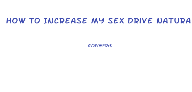How To Increase My Sex Drive Naturally