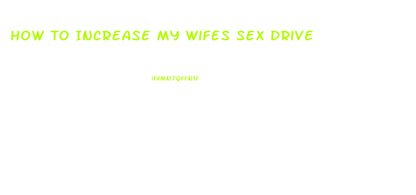 How To Increase My Wifes Sex Drive