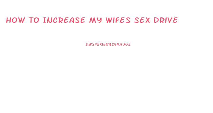 How To Increase My Wifes Sex Drive