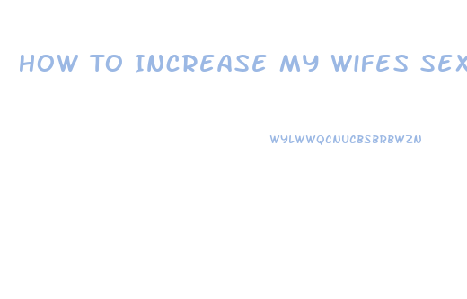 How To Increase My Wifes Sex Drive