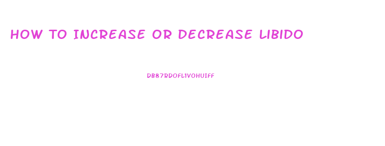 How To Increase Or Decrease Libido