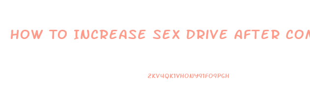 How To Increase Sex Drive After Complete