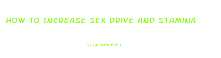 How To Increase Sex Drive And Stamina