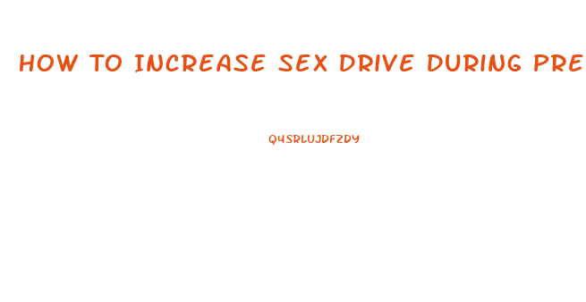 How To Increase Sex Drive During Pregnancy