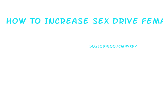 How To Increase Sex Drive Female