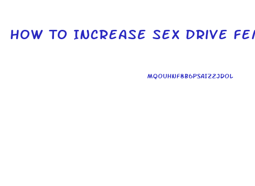 How To Increase Sex Drive Female