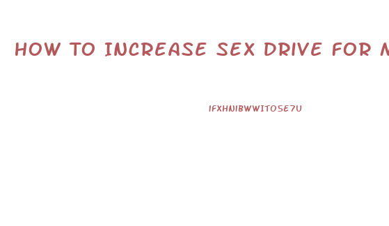 How To Increase Sex Drive For Men