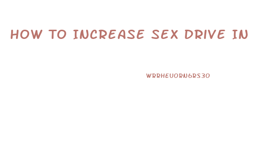 How To Increase Sex Drive In 30 Year Old Man