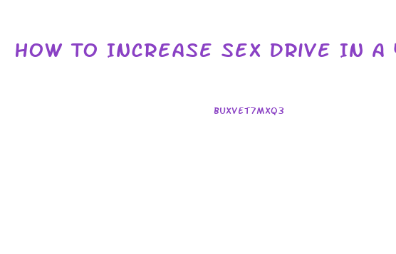 How To Increase Sex Drive In A 45 Year Old Man