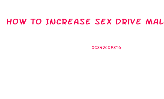How To Increase Sex Drive Male