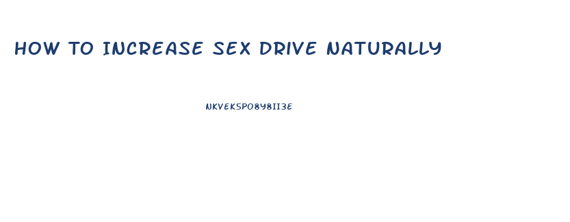 How To Increase Sex Drive Naturally