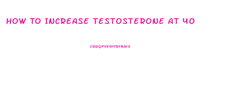 How To Increase Testosterone At 40