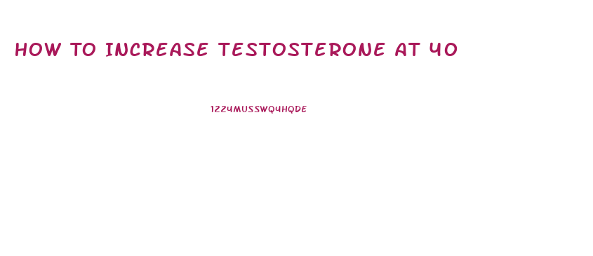 How To Increase Testosterone At 40