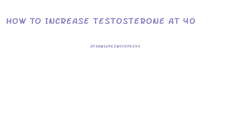 How To Increase Testosterone At 40