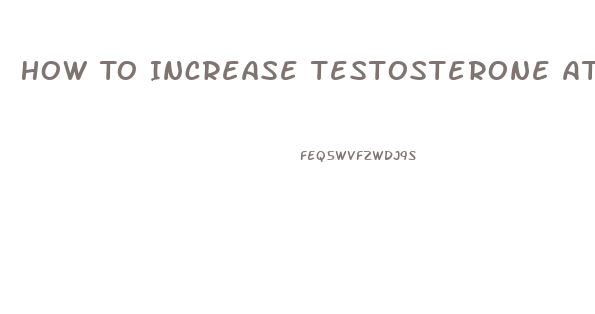 How To Increase Testosterone At 40