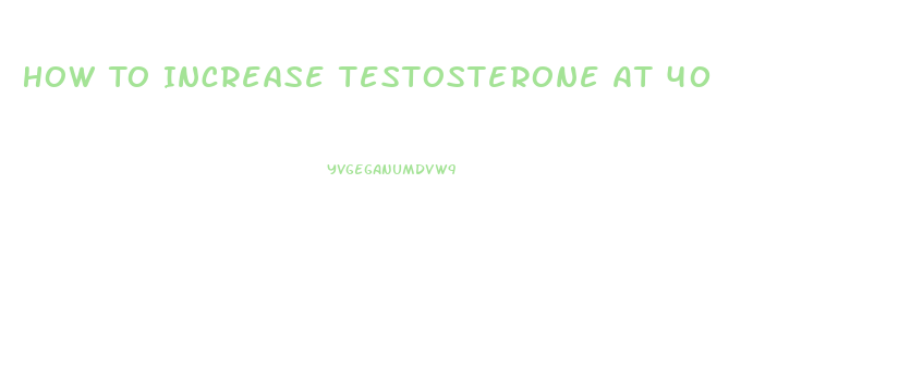 How To Increase Testosterone At 40