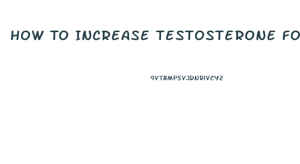 How To Increase Testosterone For Sex Drive