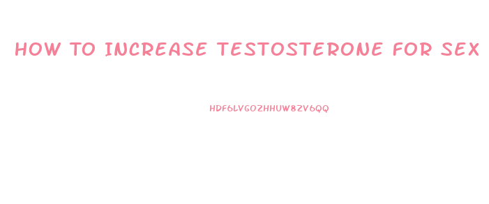 How To Increase Testosterone For Sex Drive