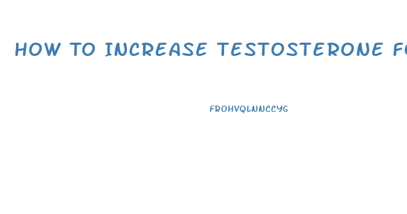 How To Increase Testosterone For Sex Drive