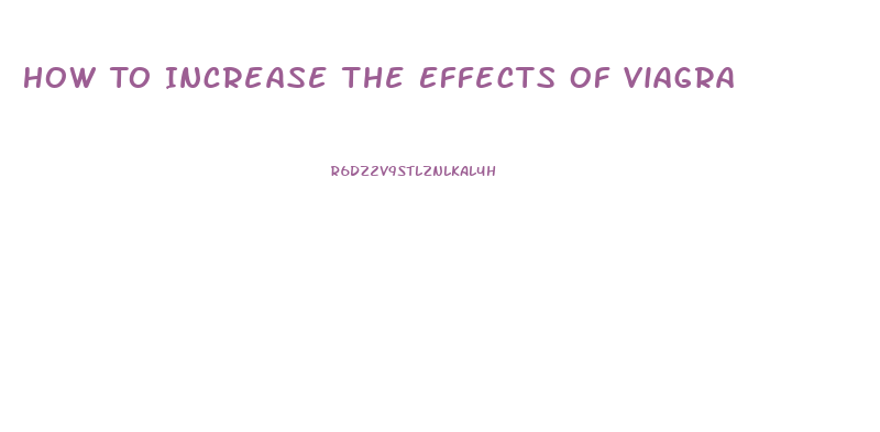 How To Increase The Effects Of Viagra