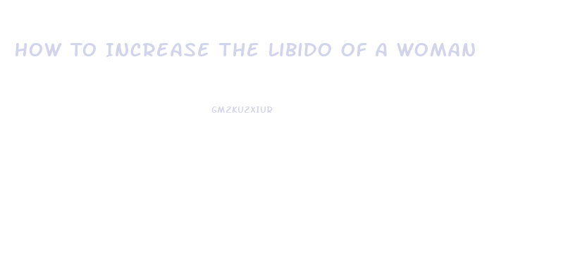 How To Increase The Libido Of A Woman