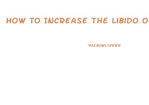 How To Increase The Libido Of A Woman