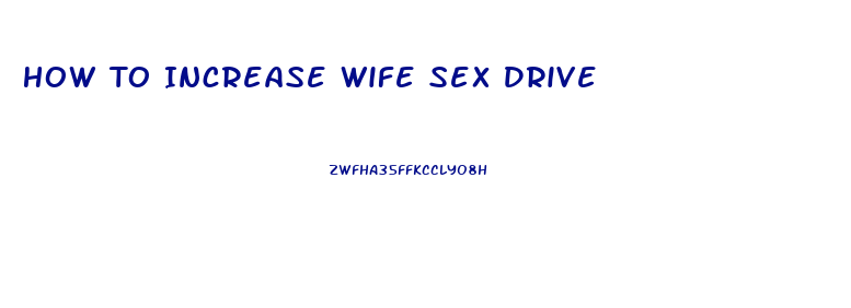 How To Increase Wife Sex Drive