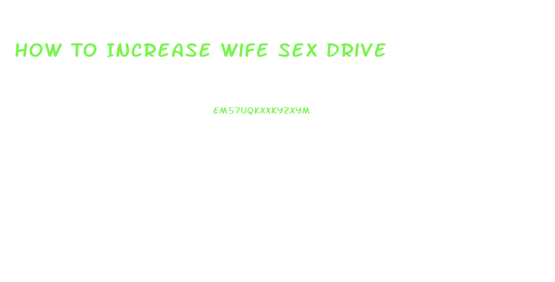 How To Increase Wife Sex Drive