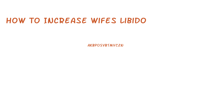 How To Increase Wifes Libido