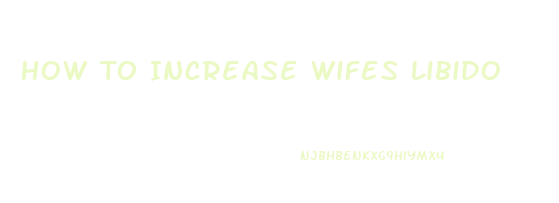 How To Increase Wifes Libido