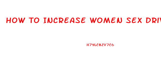 How To Increase Women Sex Drive