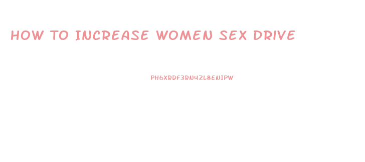 How To Increase Women Sex Drive