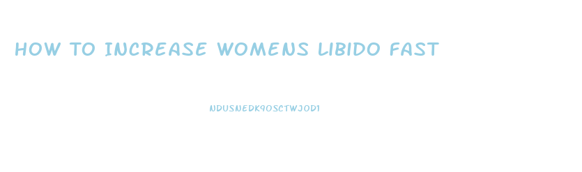 How To Increase Womens Libido Fast