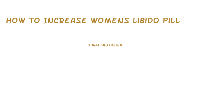 How To Increase Womens Libido Pill