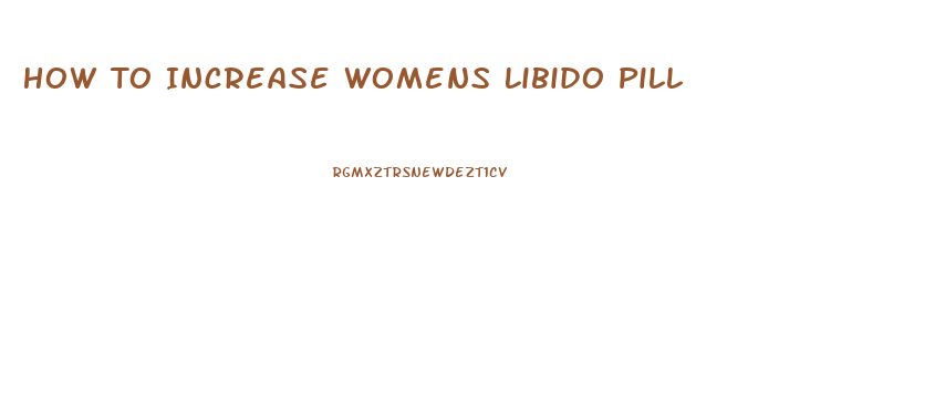 How To Increase Womens Libido Pill