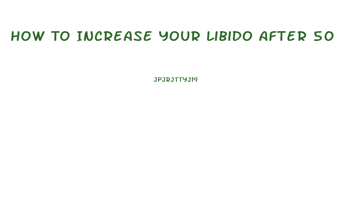 How To Increase Your Libido After 50 Years Old