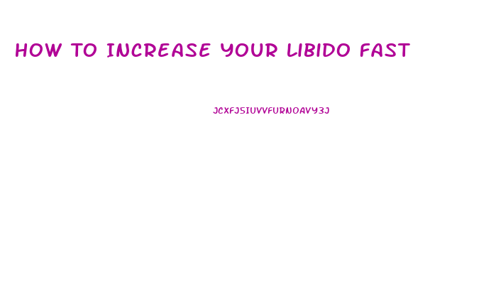 How To Increase Your Libido Fast