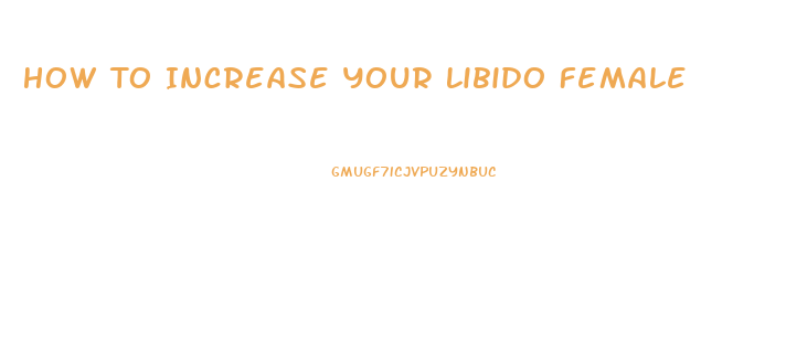 How To Increase Your Libido Female