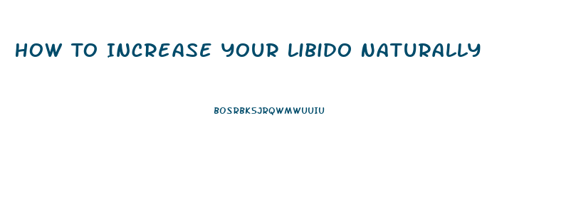 How To Increase Your Libido Naturally