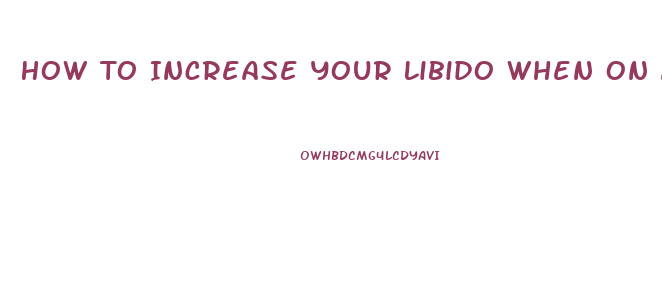 How To Increase Your Libido When On Antidepressants
