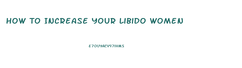 How To Increase Your Libido Women