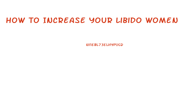 How To Increase Your Libido Women