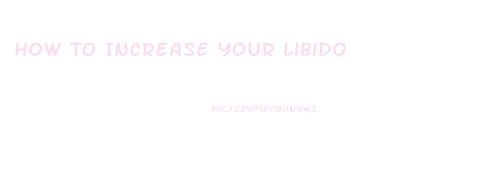 How To Increase Your Libido