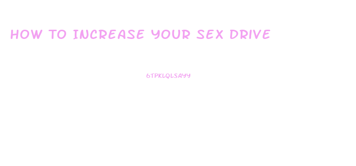 How To Increase Your Sex Drive