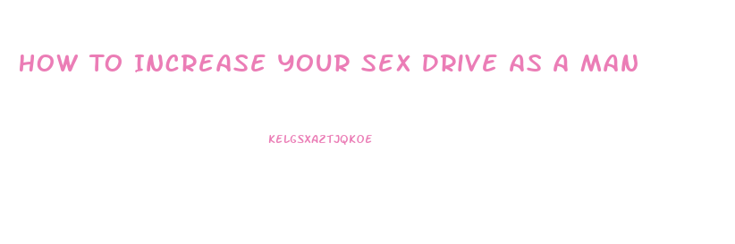 How To Increase Your Sex Drive As A Man