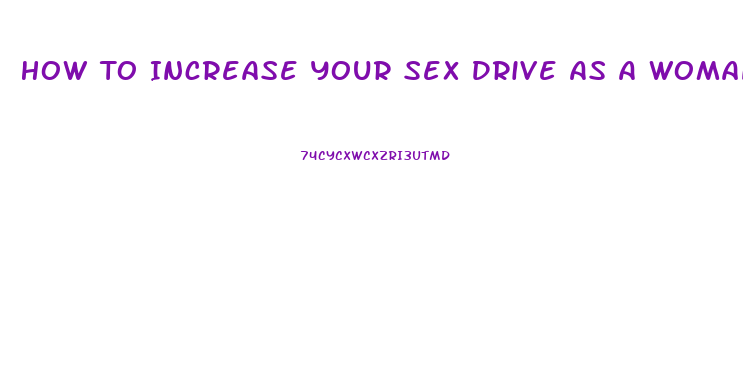 How To Increase Your Sex Drive As A Woman