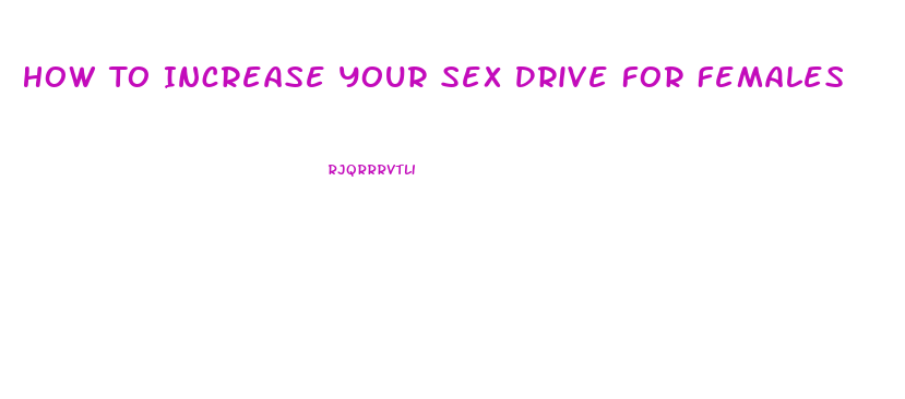 How To Increase Your Sex Drive For Females