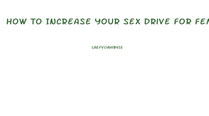 How To Increase Your Sex Drive For Females