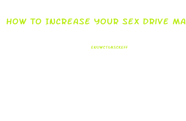 How To Increase Your Sex Drive Male