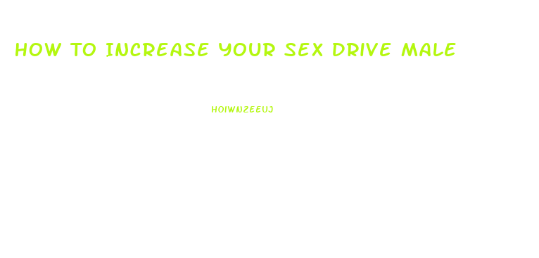 How To Increase Your Sex Drive Male